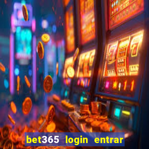 bet365 login entrar agora direto